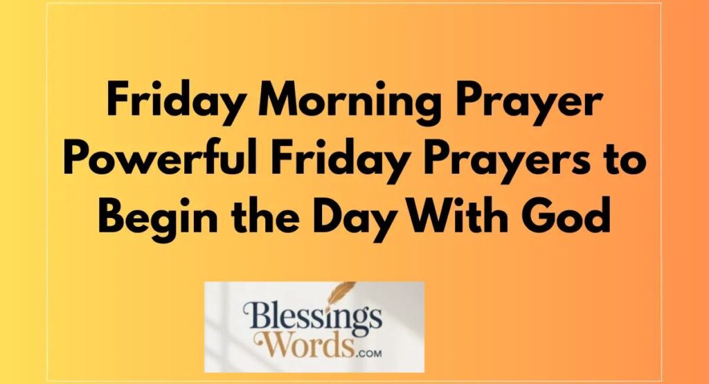 30+ Uplifting Friday Morning Prayers with Bible Verses to Start Your Weekend with Peace