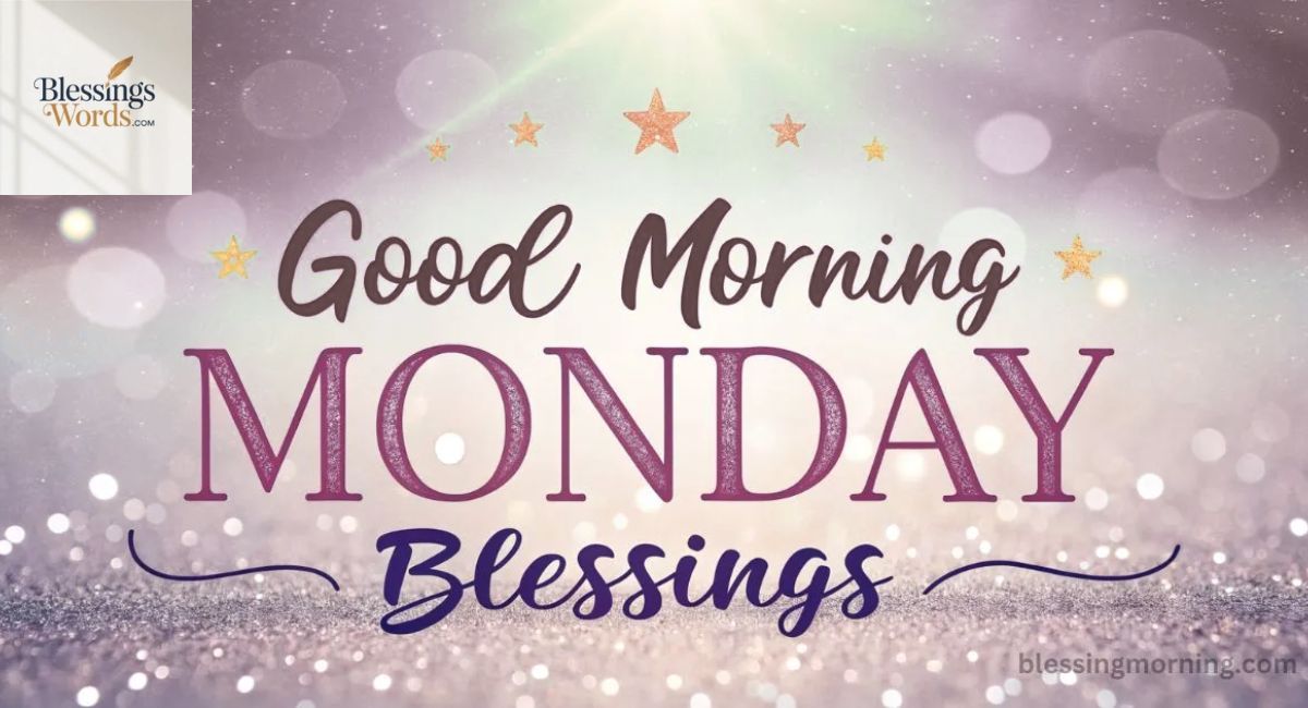 Best Good Morning Monday Blessings for Friends and Family