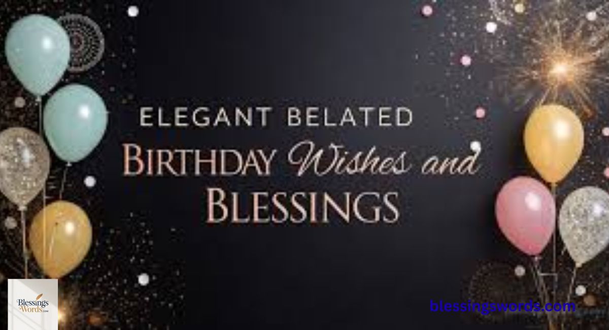 Elegant Happy Belated Birthday Wishes That Feel Special