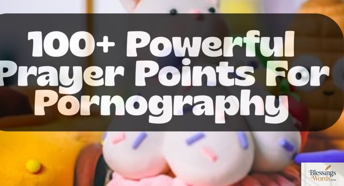 100+ Powerful Pornography Prayer Points with Scriptures to Break Addiction